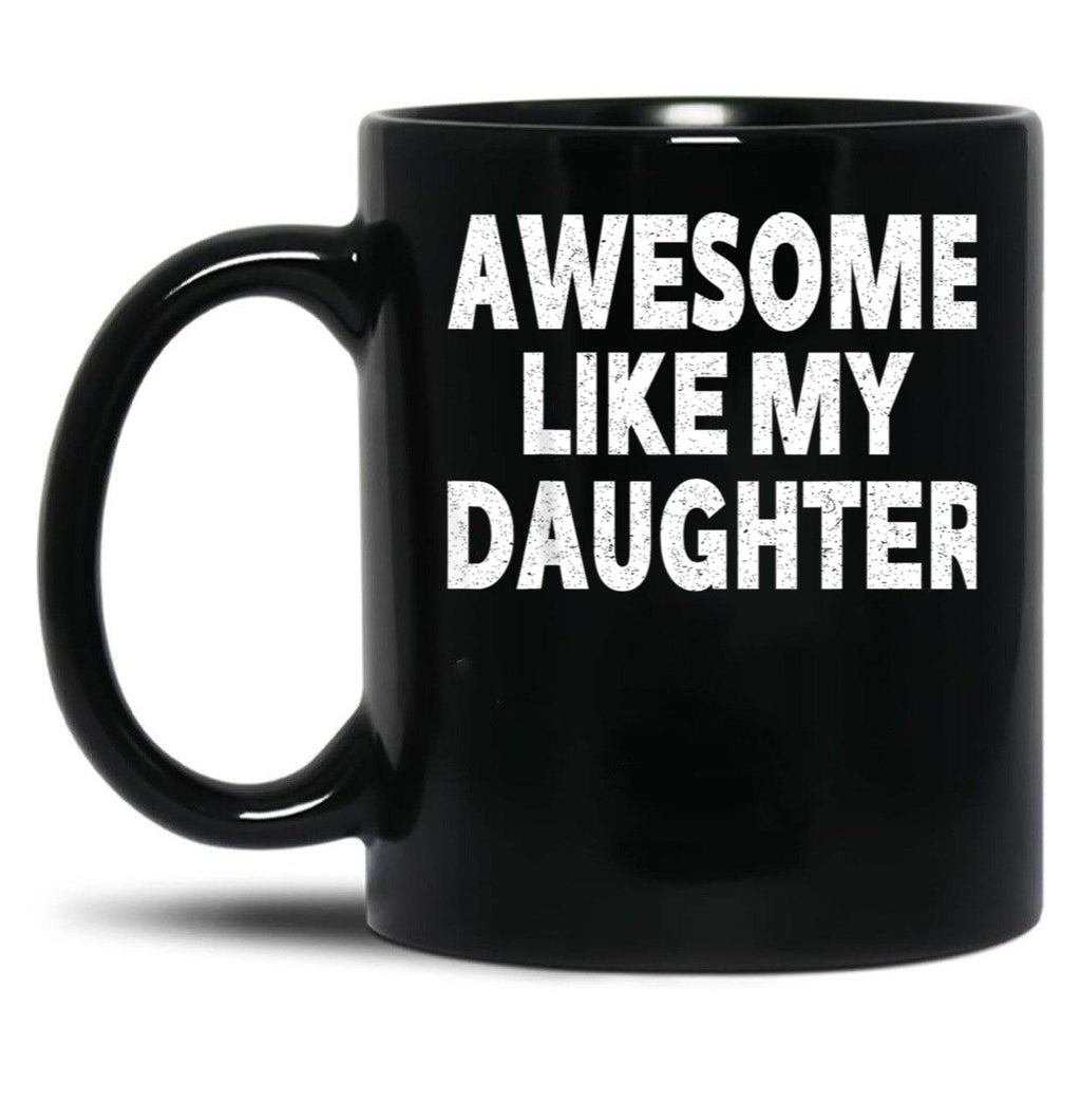 Awesome Like My Daughter Gifts Men Funny Fathers Day Dad (6) Black Coffee Mug