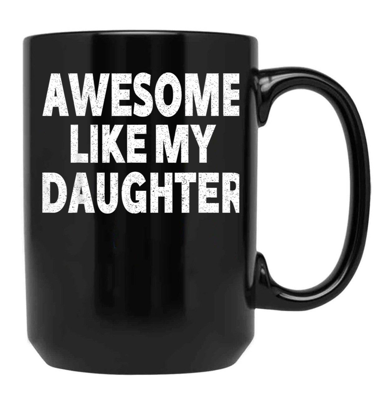 Awesome Like My Daughter Gifts Men Funny Fathers Day Dad (6) Black Coffee Mug - Black