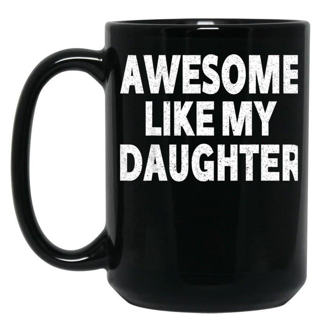 Awesome Like My Daughter Gifts Men Funny Fathers Day Dad (6) Black Coffee Mug
