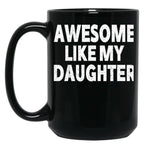 Awesome Like My Daughter Gifts Men Funny Fathers Day Dad (6) Black Coffee Mug