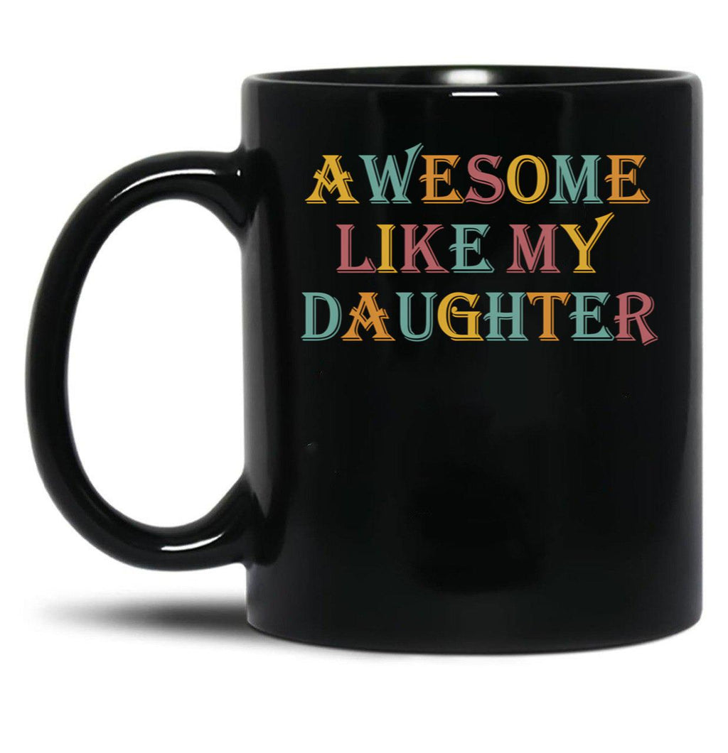 Awesome Like My Daughter Gifts Men Funny Fathers Day Dad (7) Black Coffee Mug