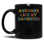Awesome Like My Daughter Gifts Men Funny Fathers Day Dad (7) Black Coffee Mug