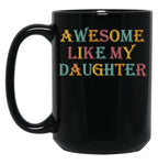 Awesome Like My Daughter Gifts Men Funny Fathers Day Dad (7) Black Coffee Mug