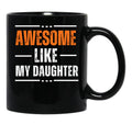 Awesome Like My Daughter Gifts Men Funny Fathers Day Dad (8) Black Coffee Mug - Black