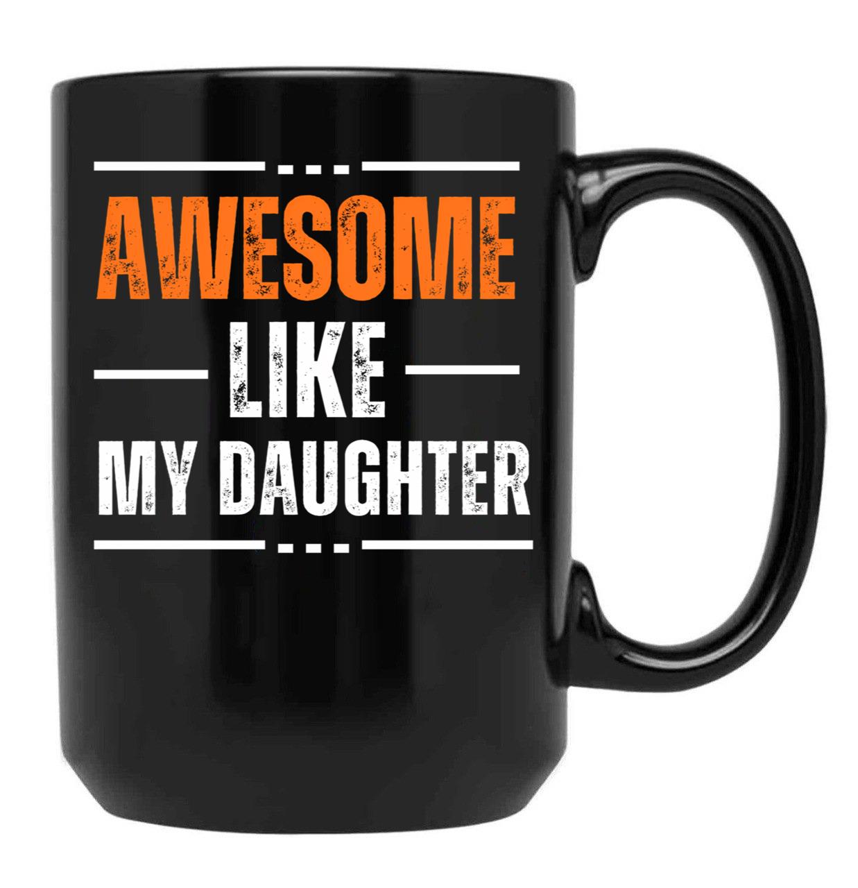 Awesome Like My Daughter Gifts Men Funny Fathers Day Dad (8) Black Coffee Mug - Black
