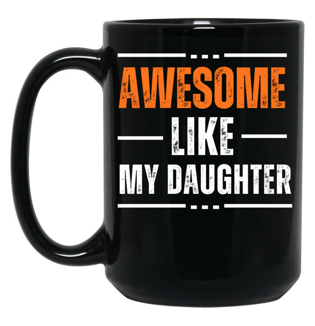 Awesome Like My Daughter Gifts Men Funny Fathers Day Dad (8) Black Coffee Mug