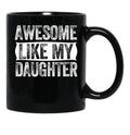 Awesome Like My Daughter Gifts Men Funny Fathers Day Dad (9) Black Coffee Mug - Black