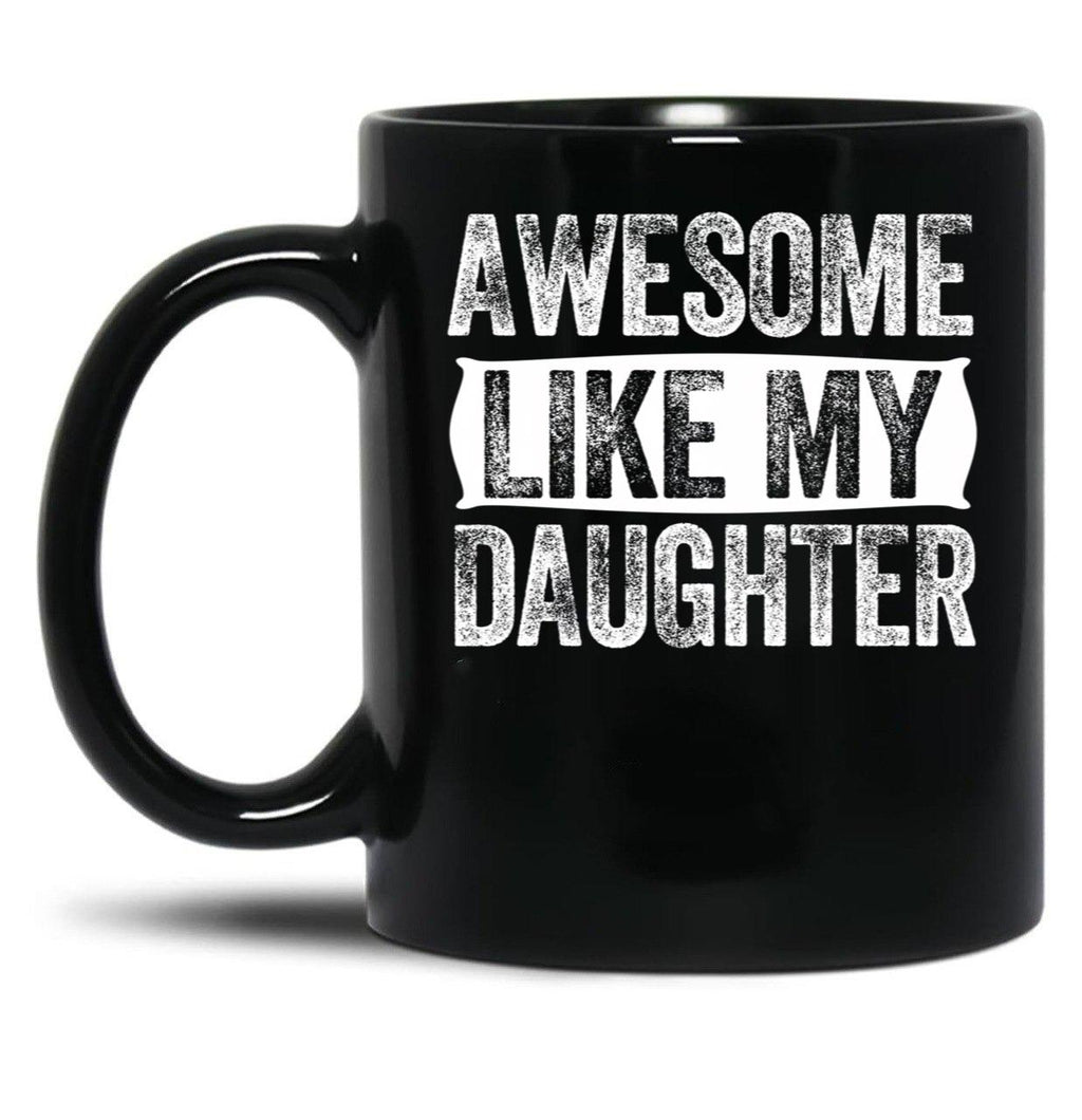 Awesome Like My Daughter Gifts Men Funny Fathers Day Dad (9) Black Coffee Mug