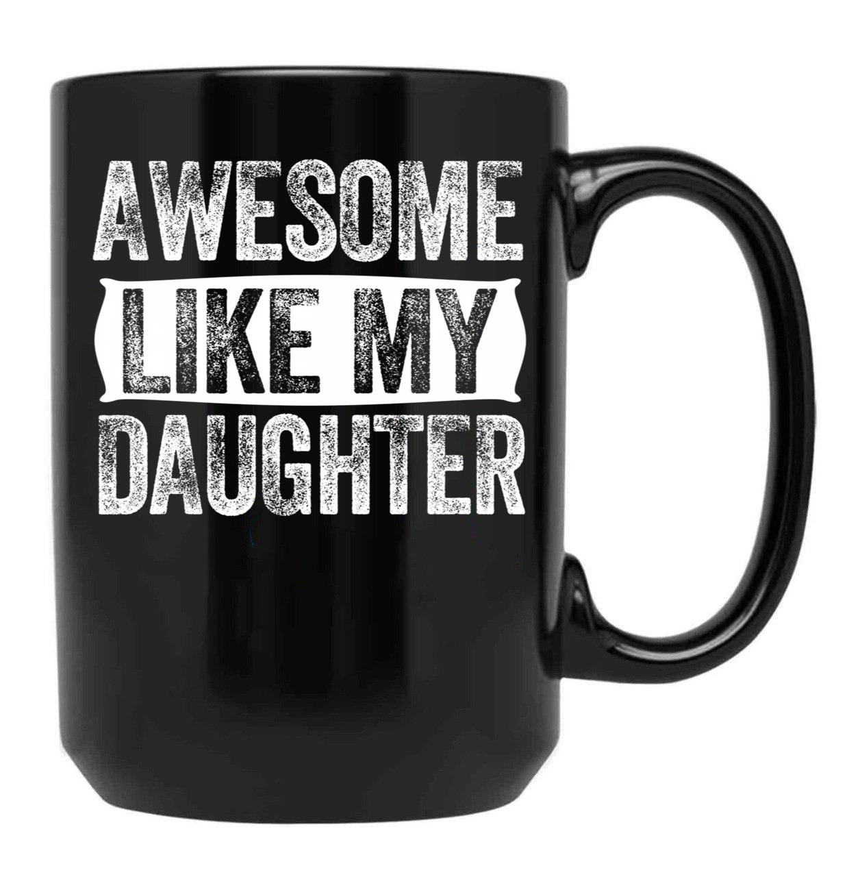 Awesome Like My Daughter Gifts Men Funny Fathers Day Dad (9) Black Coffee Mug - Black