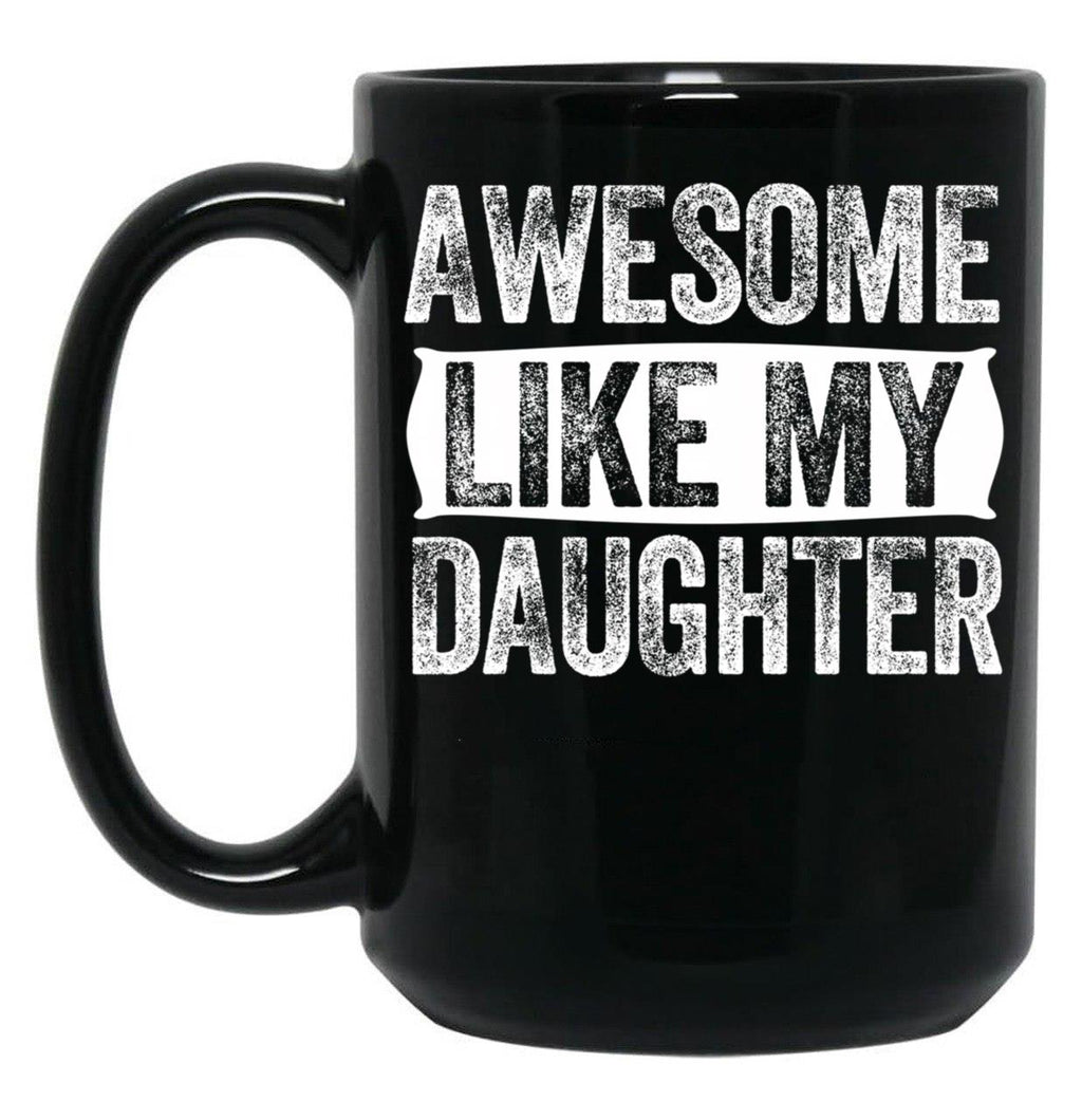 Awesome Like My Daughter Gifts Men Funny Fathers Day Dad (9) Black Coffee Mug