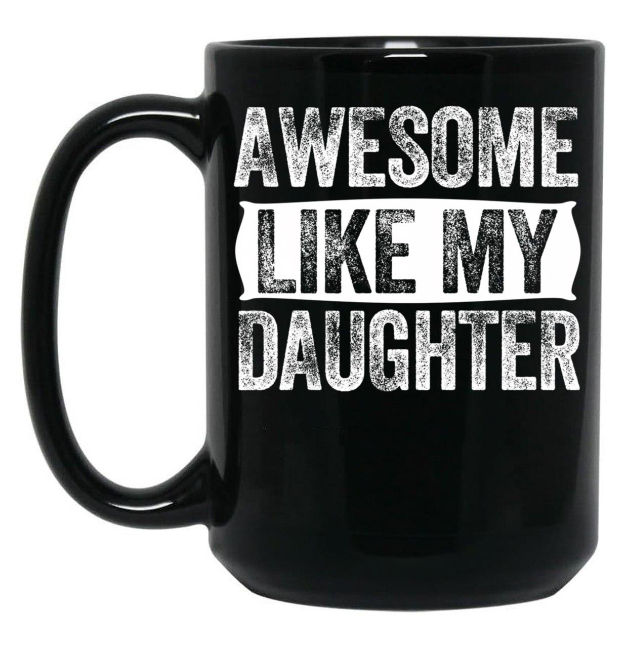Awesome Like My Daughter Gifts Men Funny Fathers Day Dad (9) Black Coffee Mug
