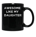 Awesome Like My Daughter Gifts Men Funny Fathers Day Dad Black Coffee Mug - Black