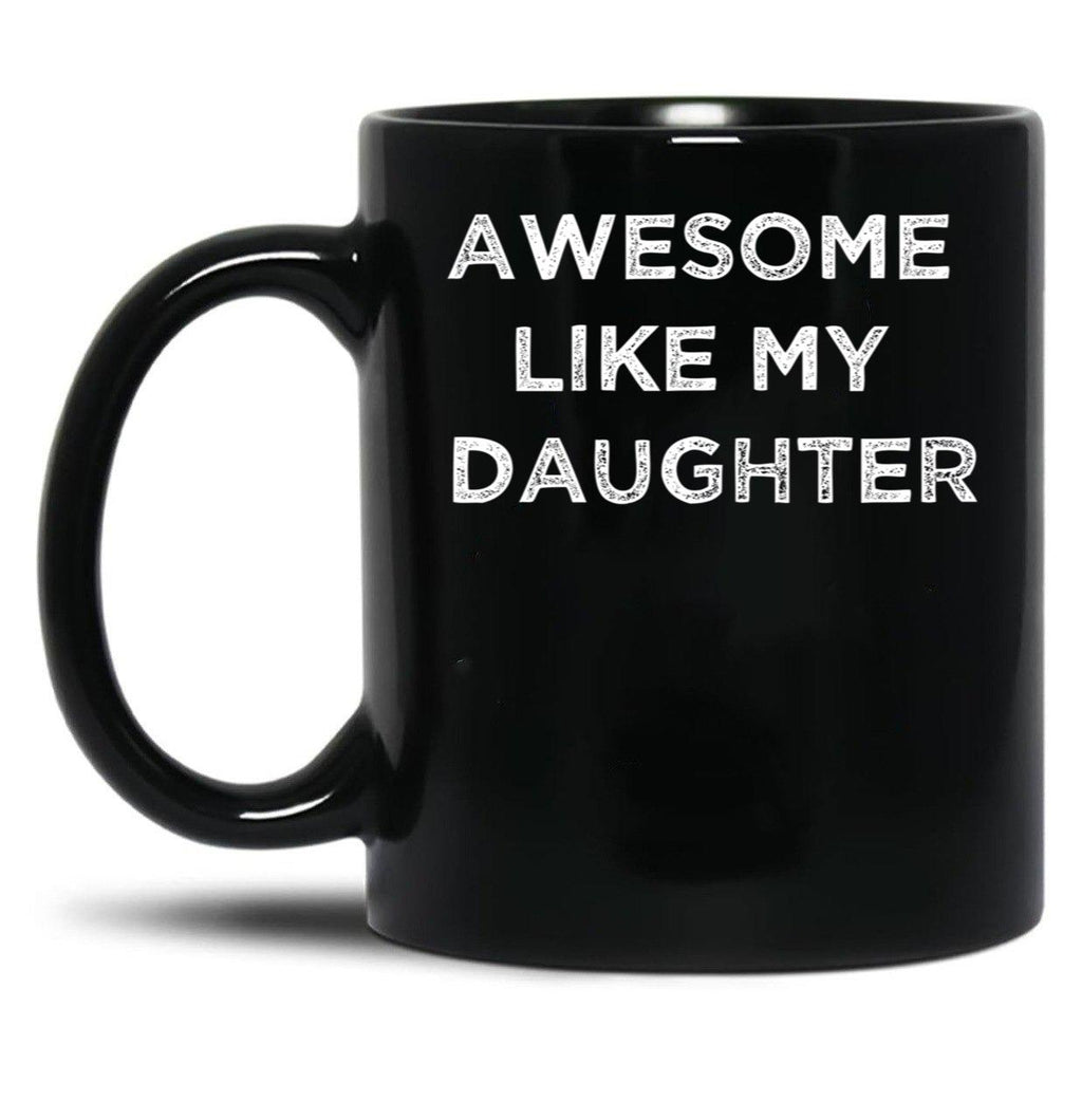 Awesome Like My Daughter Gifts Men Funny Fathers Day Dad Black Coffee Mug