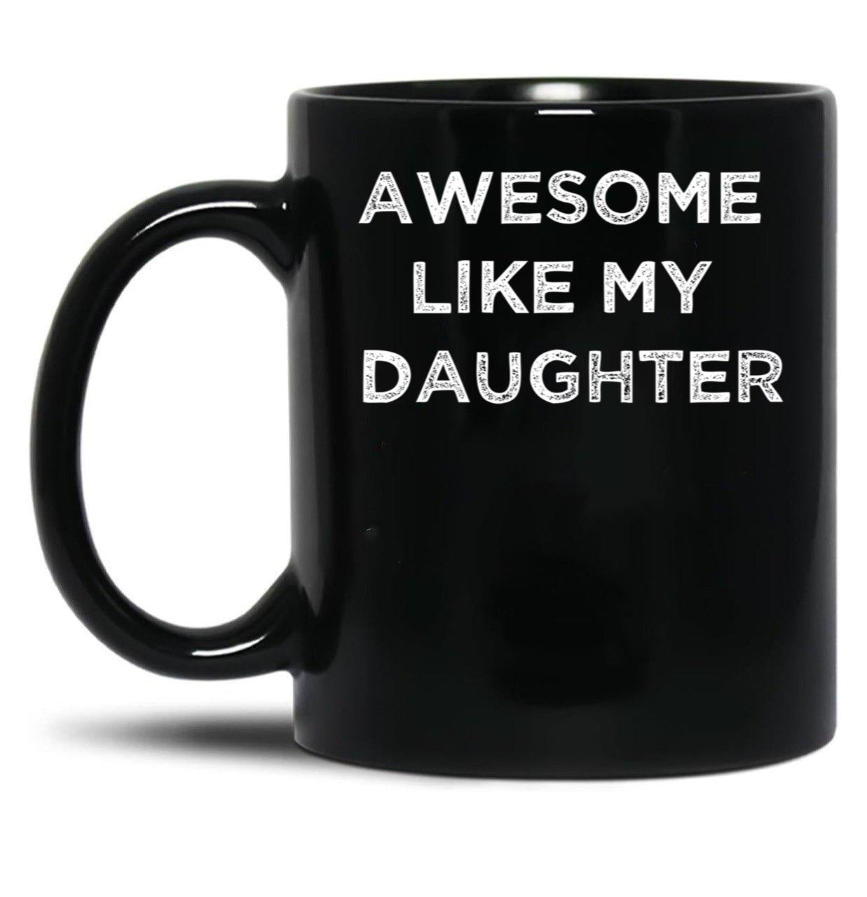 Awesome Like My Daughter Gifts Men Funny Fathers Day Dad Black Coffee Mug