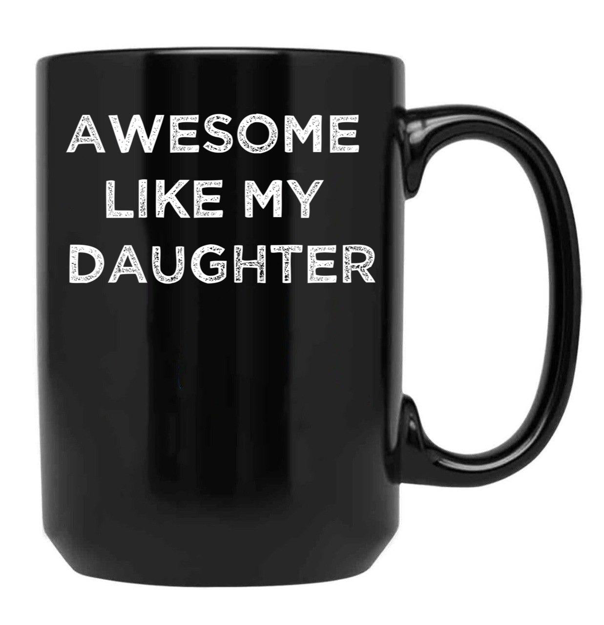 Awesome Like My Daughter Gifts Men Funny Fathers Day Dad Black Coffee Mug - Black
