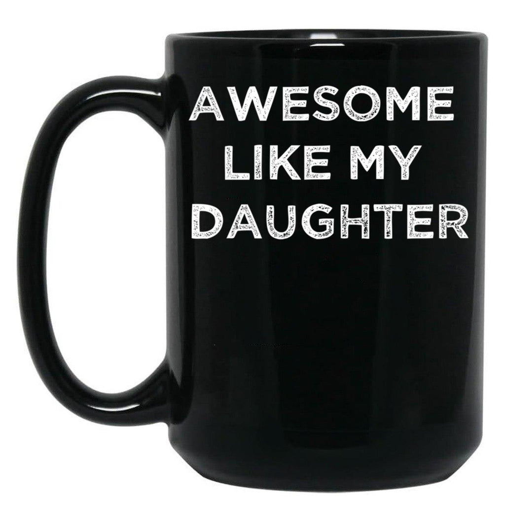 Awesome Like My Daughter Gifts Men Funny Fathers Day Dad Black Coffee Mug