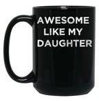Awesome Like My Daughter Gifts Men Funny Fathers Day Dad Black Coffee Mug