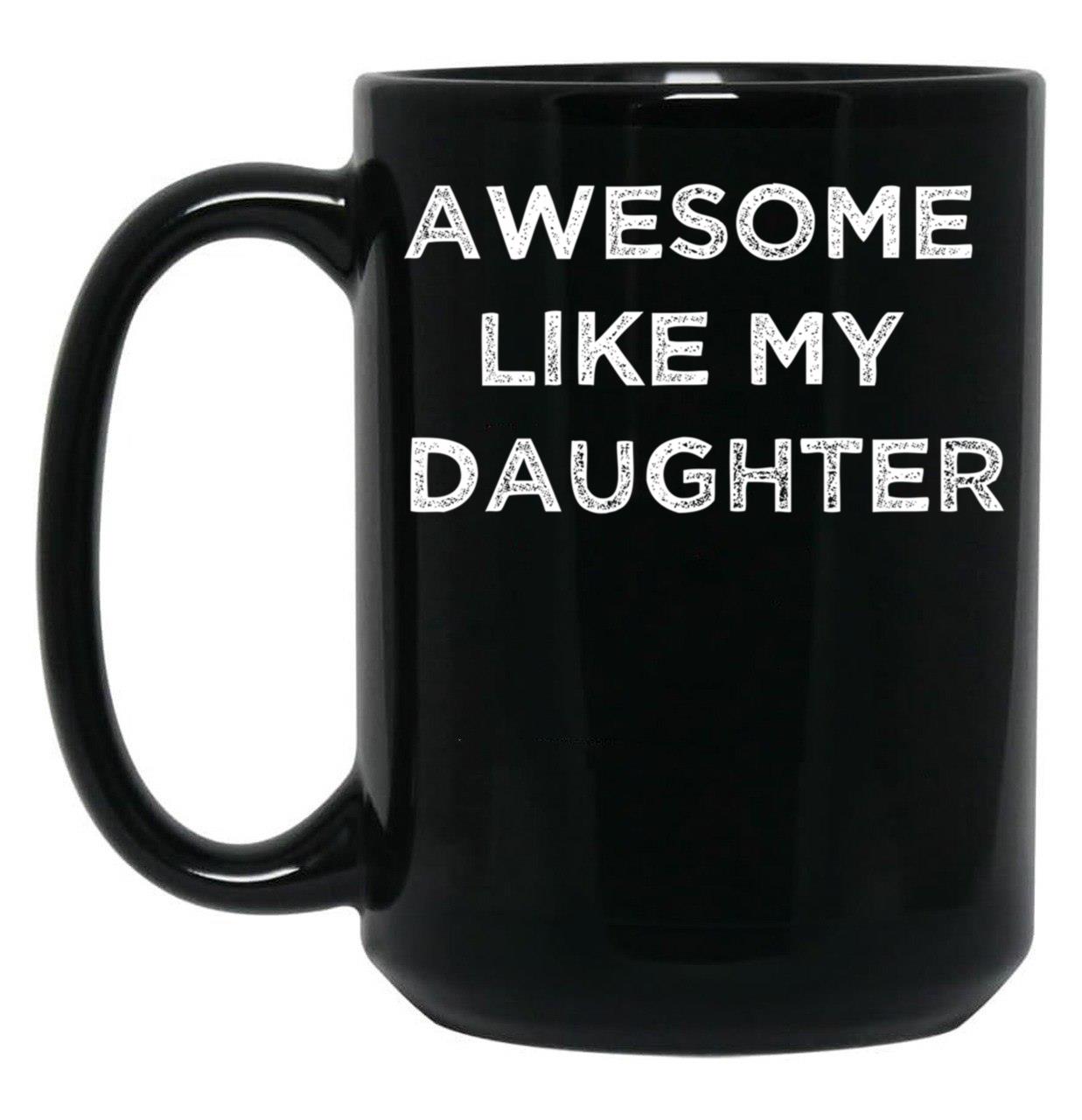 Awesome Like My Daughter Gifts Men Funny Fathers Day Dad Black Coffee Mug