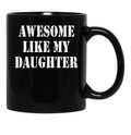 Awesome Like My Daughter Gifts Men Funny Fathers Day Black Coffee Mug - Black