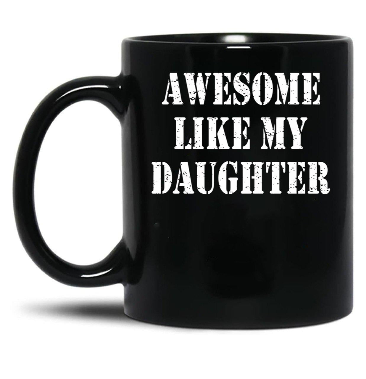 Awesome Like My Daughter Gifts Men Funny Fathers Day Black Coffee Mug