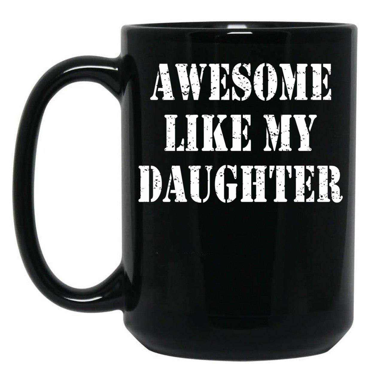 Awesome Like My Daughter Gifts Men Funny Fathers Day Black Coffee Mug