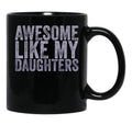 Awesome Like My Daughter Gifts Men Funny Black Coffee Mug - Black