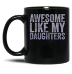 Awesome Like My Daughter Gifts Men Funny Black Coffee Mug