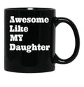 Awesome Like My Daughter Gifts Men Gifts Black Coffee Mug - Black