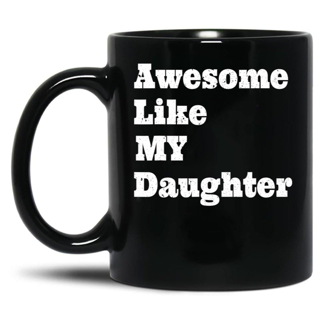 Awesome Like My Daughter Gifts Men Gifts Black Coffee Mug