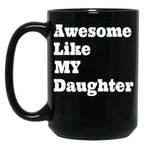 Awesome Like My Daughter Gifts Men Gifts Black Coffee Mug