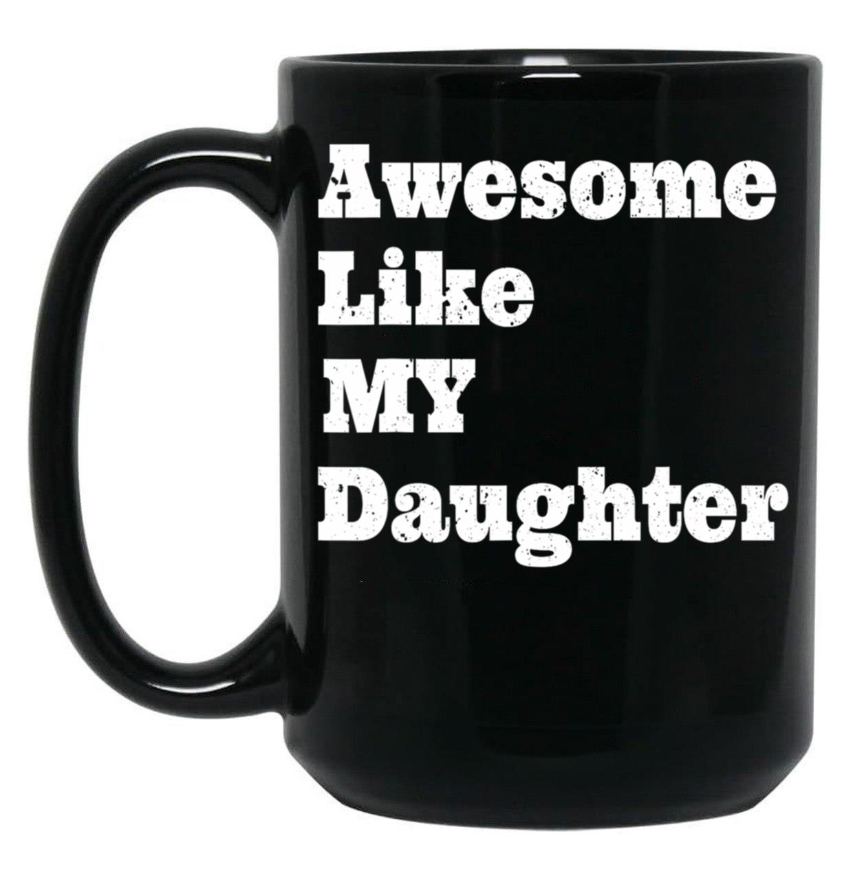 Awesome Like My Daughter Gifts Men Gifts Black Coffee Mug