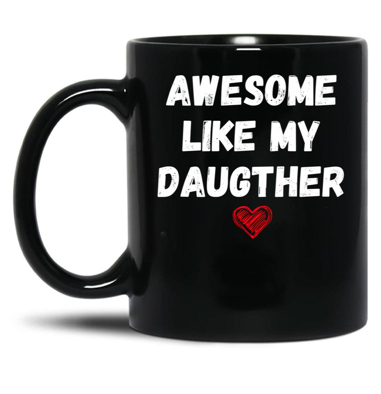 Awesome Like My Daughter Happy Funny Father_S Day Black Coffee Mug