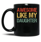Awesome Like My Daughter I Black Coffee Mug