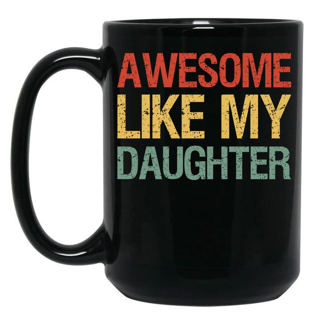 Awesome Like My Daughter I Black Coffee Mug