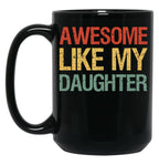 Awesome Like My Daughter I Black Coffee Mug