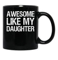 Awesome Like My Daughter Ii Black Coffee Mug - Black