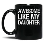 Awesome Like My Daughter Ii Black Coffee Mug