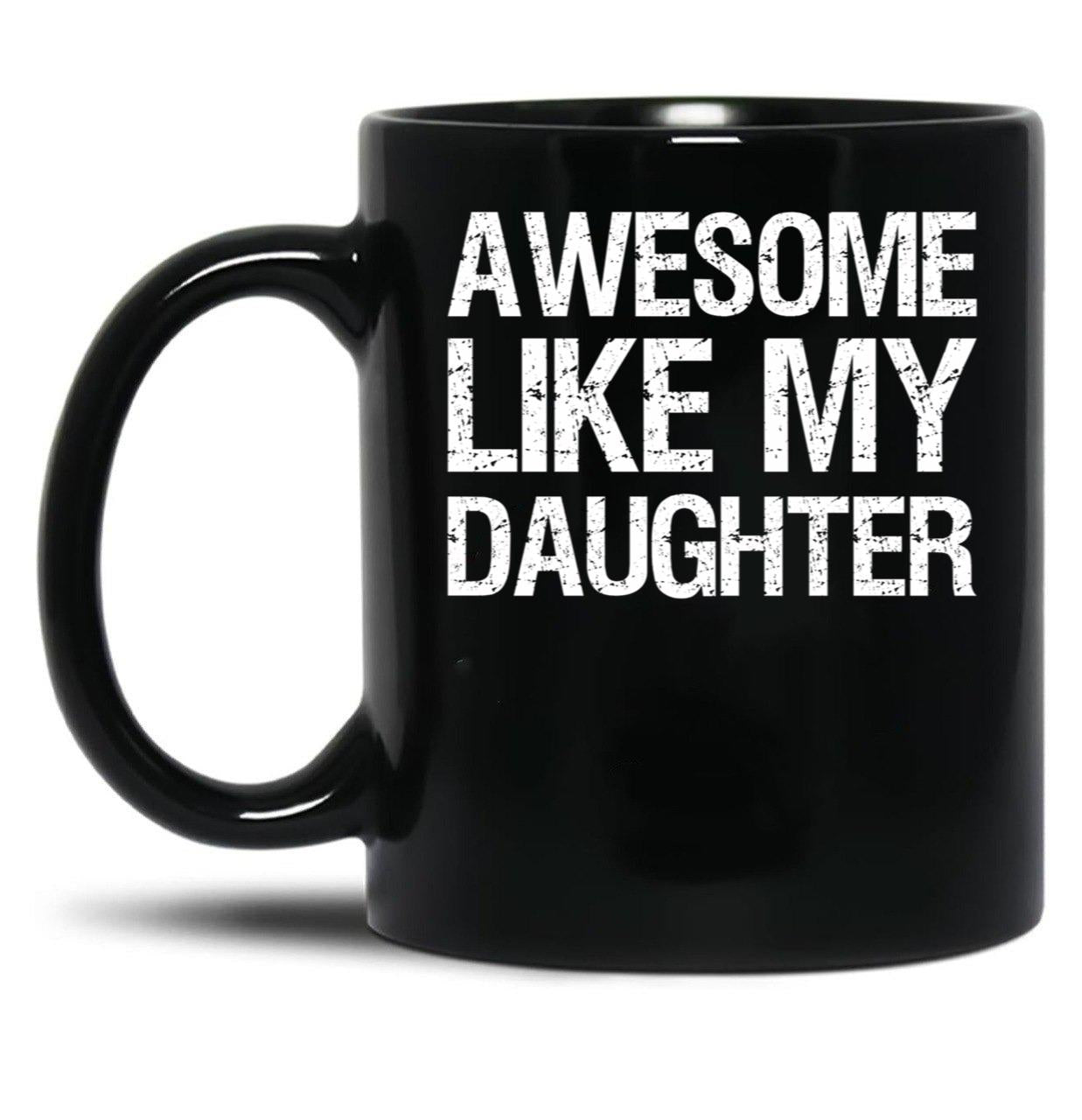 Awesome Like My Daughter Ii Black Coffee Mug