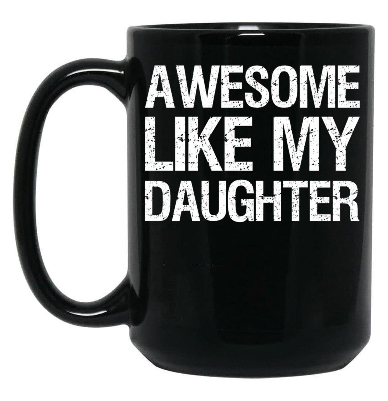 Awesome Like My Daughter Ii Black Coffee Mug