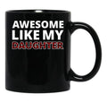 Awesome Like My Daughter Iii Black Coffee Mug - Black