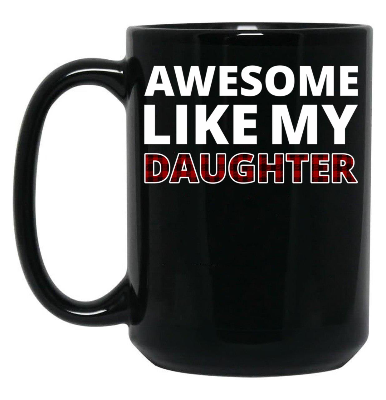 Awesome Like My Daughter Iii Black Coffee Mug