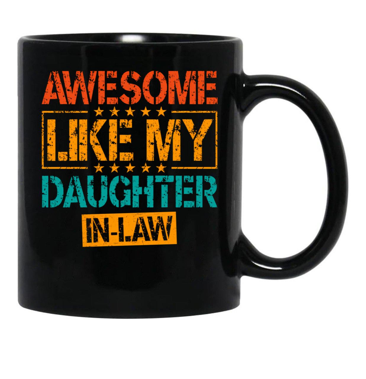 Awesome Like My Daughter In Law Funny Dad Gifts For Fathers Day Black Coffee Mug - Black