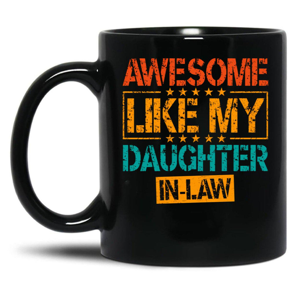 Awesome Like My Daughter In Law Funny Dad Gifts For Fathers Day Black Coffee Mug