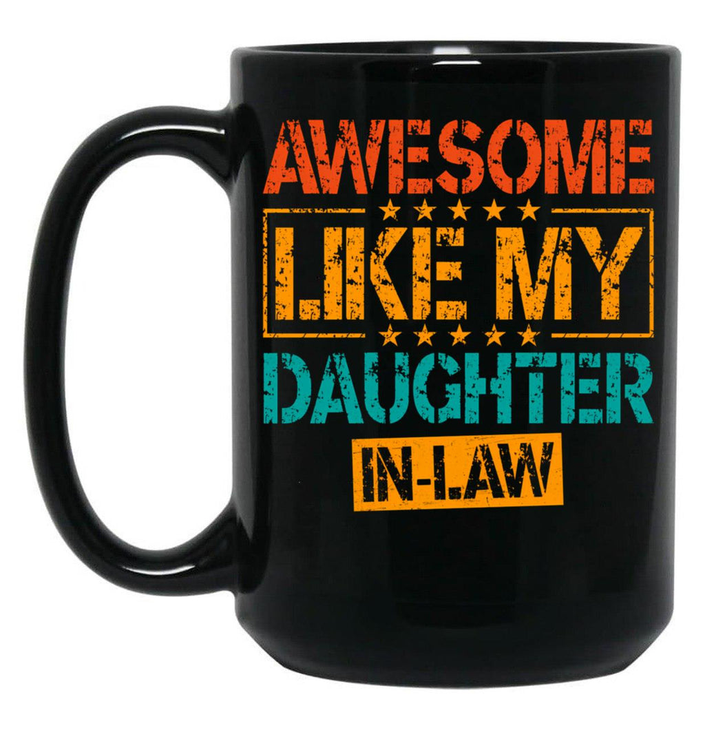 Awesome Like My Daughter In Law Funny Dad Gifts For Fathers Day Black Coffee Mug