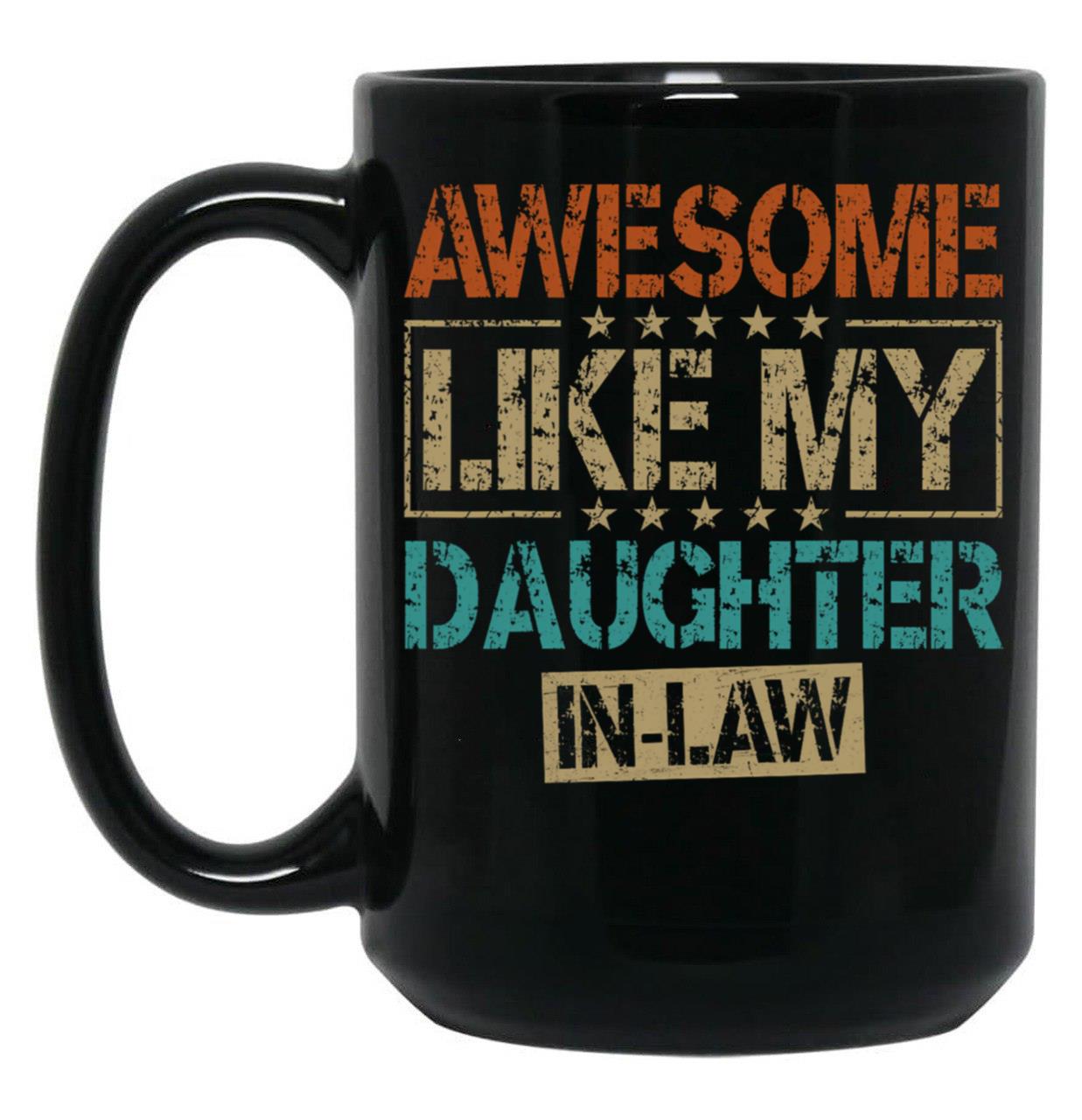 Awesome Like My Daughter In Law Mug For Dad In Law Fathers Day Gift (1) Black Coffee Mug