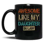 Awesome Like My Daughter In Law Mug For Dad In Law Fathers Day Gift Black Coffee Mug