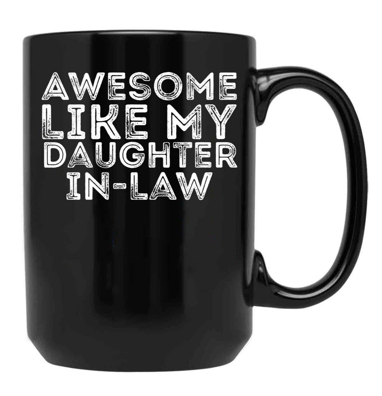 Awesome Like My Daughter-In-Law Mug - Unisex Funny Mens Papa Daddy Mug - Vintage Funny Father In Law TMug For Father'S Day Black Coffee Mug - Black