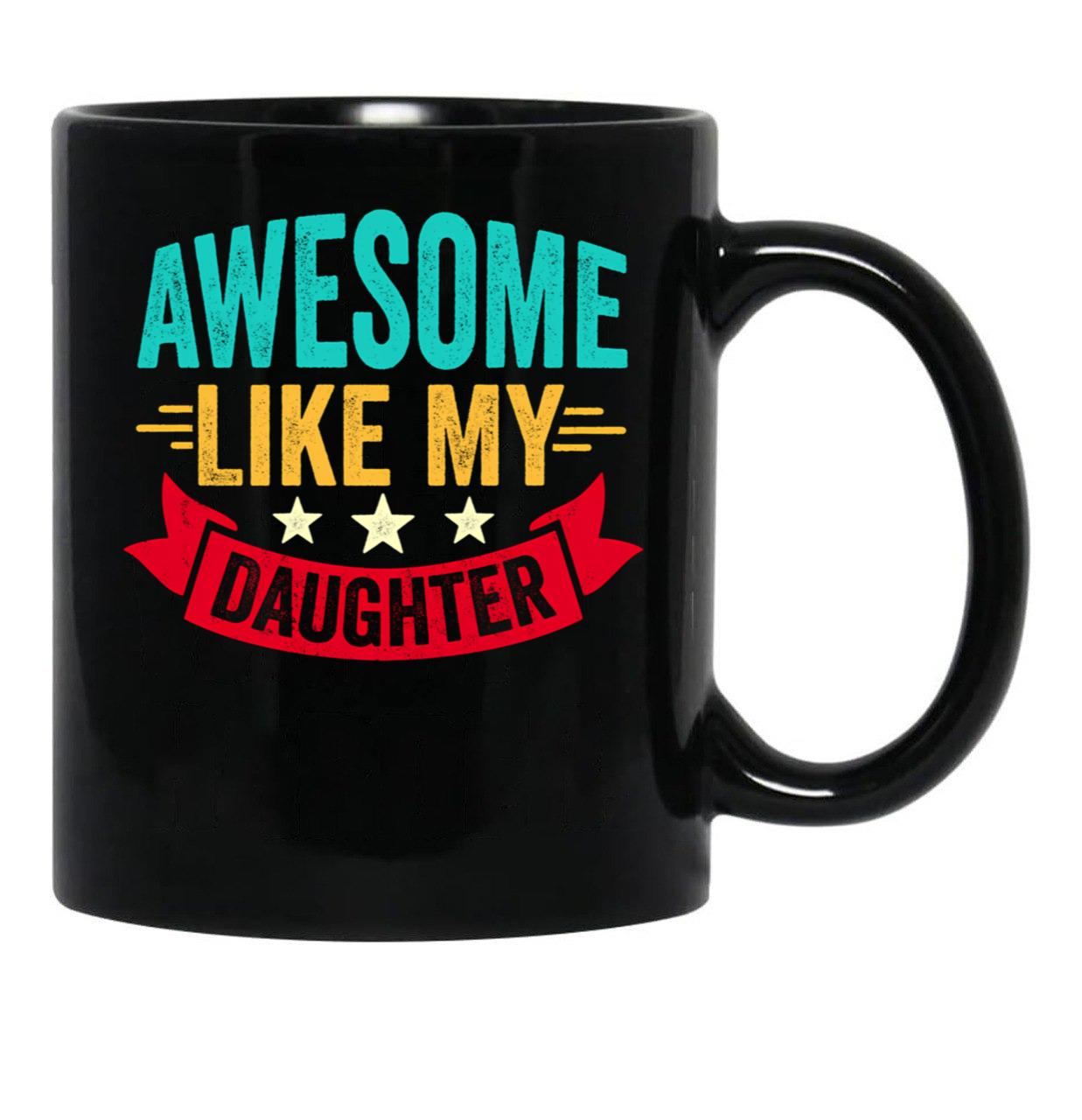 Awesome Like My Daughter - Inspired Empowering Phrase For Proud Parents (1) Black Coffee Mug - Black
