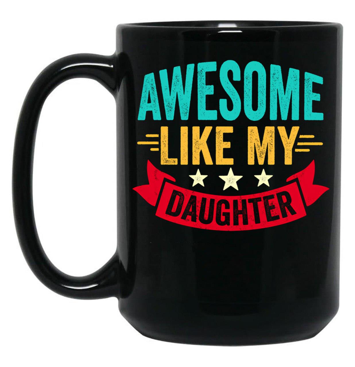 Awesome Like My Daughter - Inspired Empowering Phrase For Proud Parents (1) Black Coffee Mug