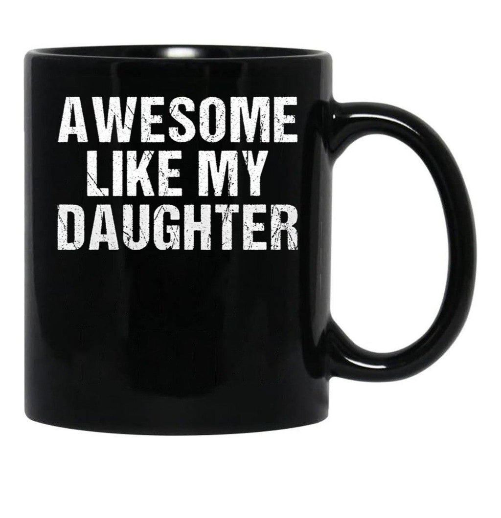 Awesome Like My Daughter - Inspired Empowering Phrase For Proud Parents Black Coffee Mug - Black